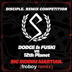 Dodge & Fuski vs. 12th Planet - Big Riddim Martian (froboy remix)