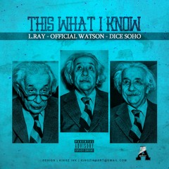 This What I Know (Dice SoHo x Official Watson x L.Ray) Explicit