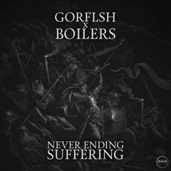 Gor FLsh x Boilers - Never Ending Suffering [Free DL]