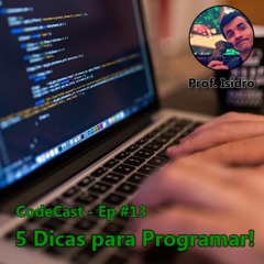 CodeCast - 5 Dicas para você programar mais e Melhor!