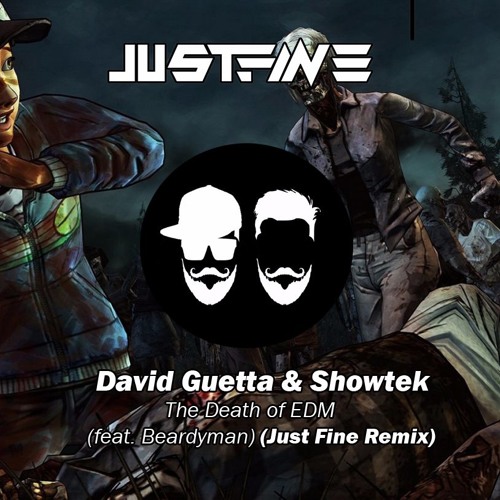 David Guetta & Showtek - The Death Of EDM (feat. Beardyman) (Just Fine Remix)