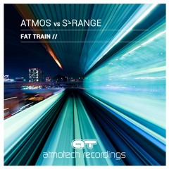 Atmos vs S-RANGE - FAT Train (Original mix) (OUT NOW!!!!)