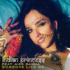 Indian Princess Ft. Max Sanna - Someone Like Me (Radio Edit)