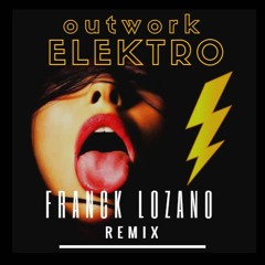 OUTWORK - ELEKTRO - (FRANCK LOZANO REMIX) FREE DOWNLOAD
