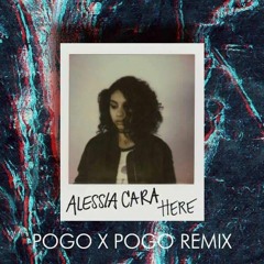 Alessia Cara - Here (Pogo x Pogo Remix)