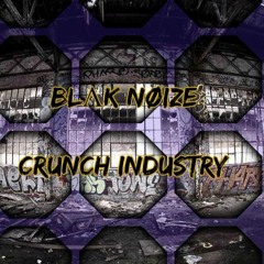 BLΛK NØIZE - Crunch Industry  ☢