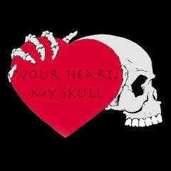 Your Heart, My Skull