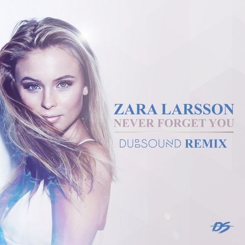 Zara Larsson & MNEK - Never Forget You ( Dubsound Remix ) by DUBSOUND -  Free download on ToneDen