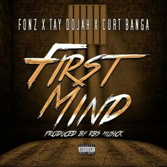 FIRST MIND ( Feat. Curt Banga & Tay Dojah )