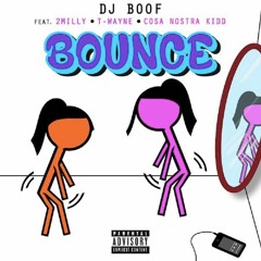Dj Boof- Bounce Ft 2Milly X TWayne X Cosanostra Que Prod By Maxpayne Shawty