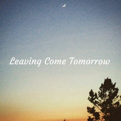 Leaving Come Tomorrow (Demo)