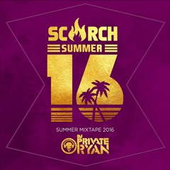 Scorch Summer 16 (Mixed By Dj Private Ryan)