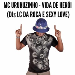 MC URUBUZINHO - VIDA DE HEROI ( DJ SEXY LOVE)