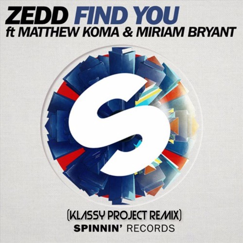 Zedd ft. Matthew Koma & Miriam Bryant - Find You(Klassy Project Remix)