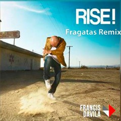 Francis Davila - Rise ( Fragatas Remix )