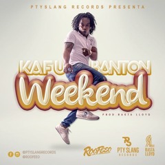 KAFU BANTON - WEEKEND (PROD.RASTA LLOYD & ROOFEEO)