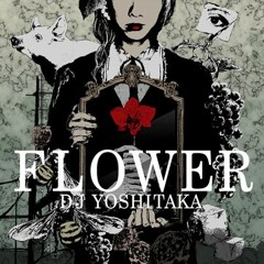 FLOWER - DJ Yoshitaka