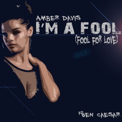 Amber Davis - I'm A fool (Fool for Love) feat Ben Caeser