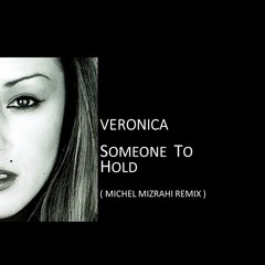 SOMEONE TO HOLD feat. Veronica  ( Michel Mizrahi Remix )