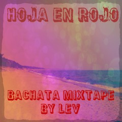 Hoja En Rojo - Bachata Mixtape By Lev