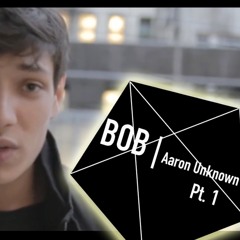 BOB [Best Of Bars] - Aaron Unknown (Pt 1)