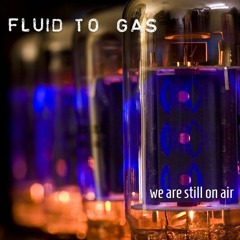 Fluid To Gas - We are still on air