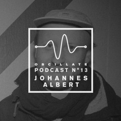 Oscillate Podcast N°13 selected and mixed by Johannes Albert