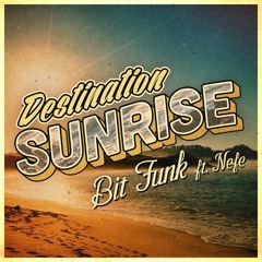 Bit Funk - Destination Sunrise (ft. Nefe)