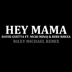 Hey Mama (Riley Michael Remix) - David Guetta Ft. Nicki Minaj & Bebe Rexha *BUY FOR FREE DOWNLOAD*