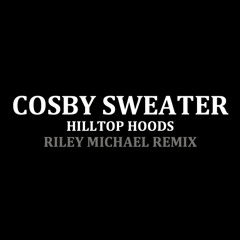 Hilltop Hoods - Cosby Sweater (Riley Michael Remix) *BUY FOR FREE DOWNLOAD*