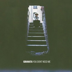 Granata - You Dont Need Me
