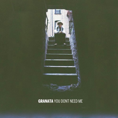Granata - You Dont Need Me