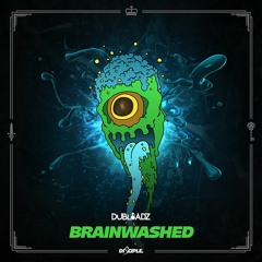 Dubloadz - Brainwashed [Out Now]