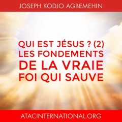 D080 - Qui Est Jésus ? (2) : Les Fondements De La Vraie Foi Qui Sauve