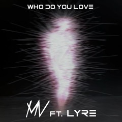 Who Do You Love (feat. LYRE)
