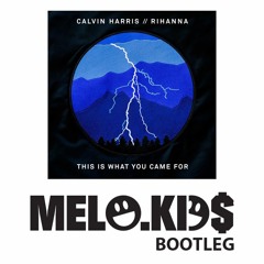 Calvin Harris - This Is What You Came For (feat. Rihanna) (Melo.Kids Bootleg) [FREE DOWNLOAD]