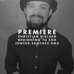 Premiere: Christian Nielsen - Beginning To End (Junior Sanchez Remix)