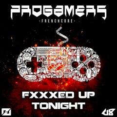 Progamers - Fxxxed Up tonight