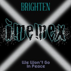 Brighten - We Won't Go In Peace (imemex Remix)