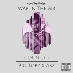 Dun D Ft BigTobz & Abz - War In The Air