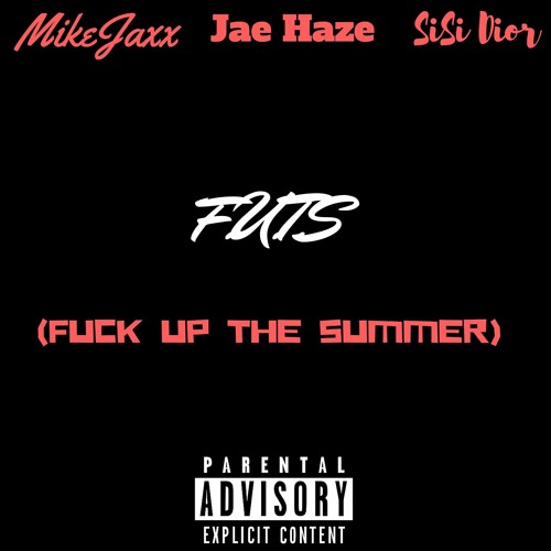 MikeJaxx - F*CK UP THE SUMMER ft. Jae Haze & SiSi Dior