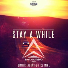 Dimitri Vegas & Like Mike - Stay A While (Dan Amstrong Bootleg)