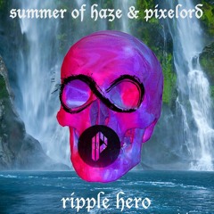 Summer Of Haze x Pixelord - Ripple Hero
