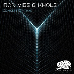 Iron Vibe (ft) Khole - Concept Of Time (Original Mix) (Preview) OUT NOW Maya Dream Records.