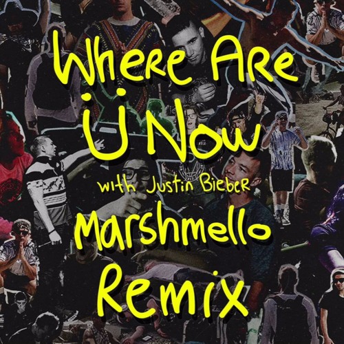 skrillex & diplo - where are U now ft. justin bieber - marshmello remix layered