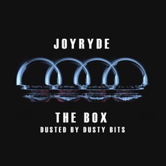JOYRYDE - THE BOX (DUSTED By Dusty Bits)