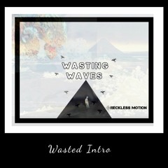 Wasted Intro