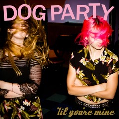 DOG PARTY - "I Don't Need You"