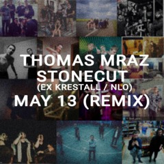 Thomas Mraz x Stonecut (ex. krestall/nlo)- MAY 13 (remix)