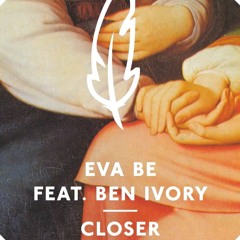 Eva Be, Ben Ivory - Closer Feat. Ben Ivory (E.R.A.M. Remix)